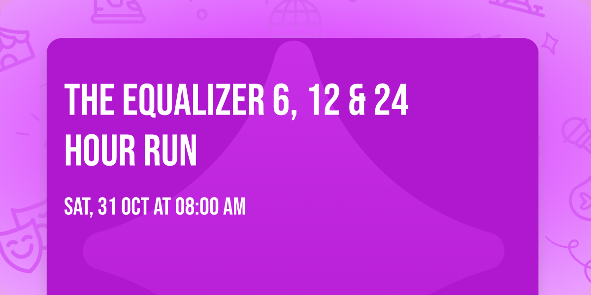 The Equalizer 6, 12 & 24 Hour Run