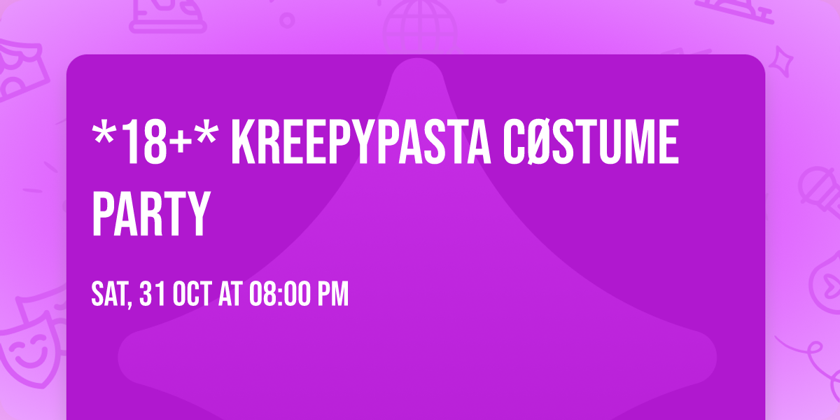 *18+* KREEPYPASTA C\u00f8stume Party