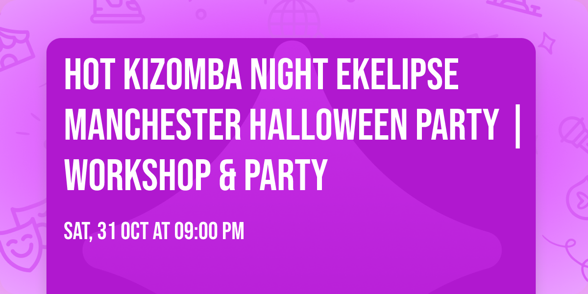 Hot Kizomba Night EKELIPSE Manchester Halloween Party | Workshop & Party