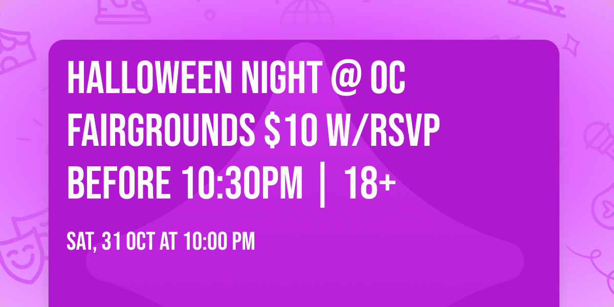 HALLOWEEN NIGHT @ OC FAIRGROUNDS $10 W\/RSVP BEFORE 10:30PM | 18+