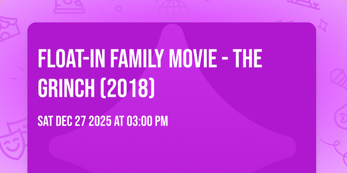 Float-In Family Movie - The Grinch (2018)