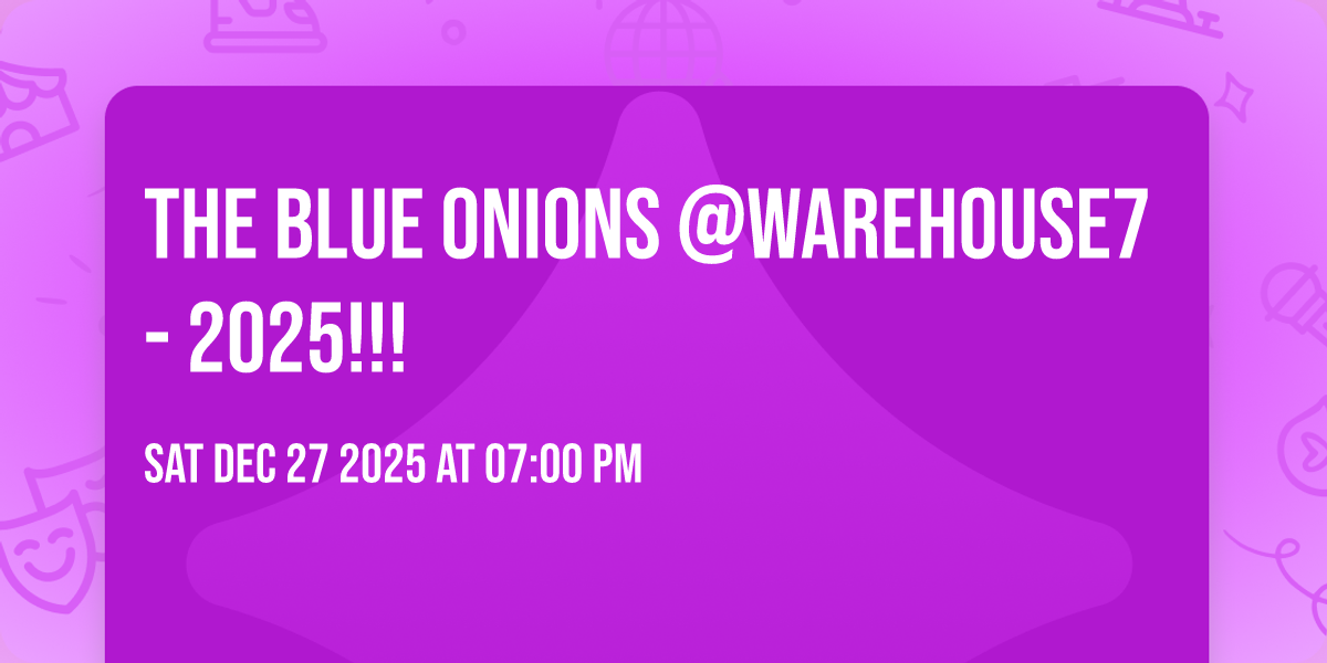 The Blue Onions @Warehouse7 - 2025!!!