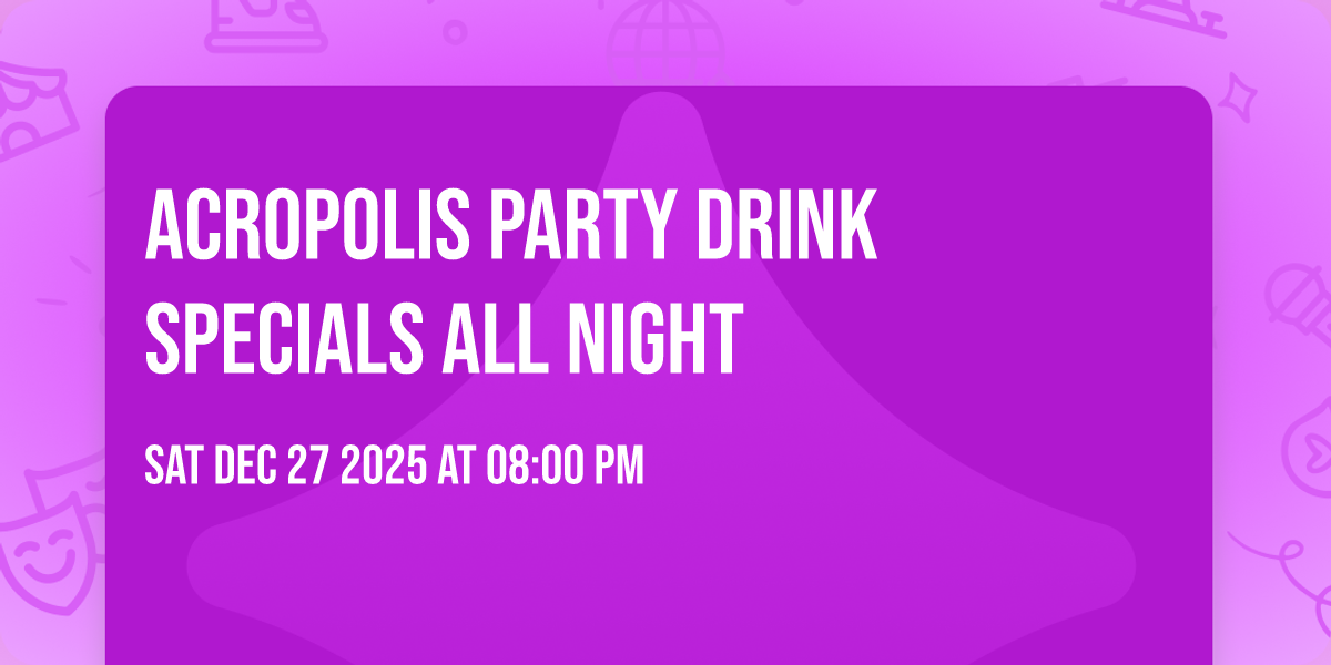 Acropolis Party🎶💃 Drink Specials All Night🥂