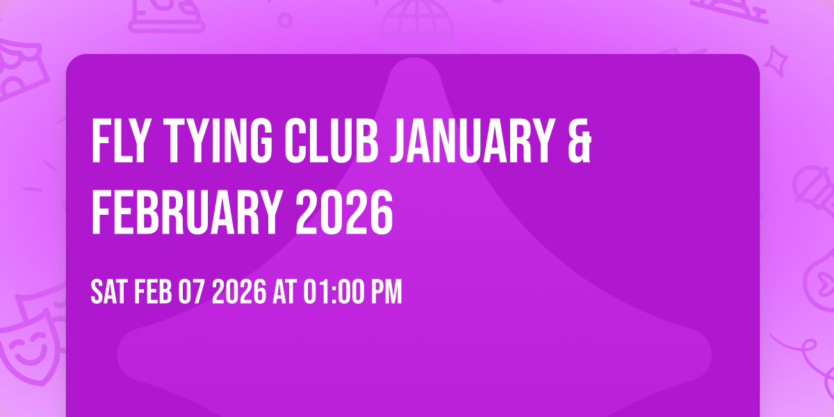 Fly Tying Club  January & February 2026