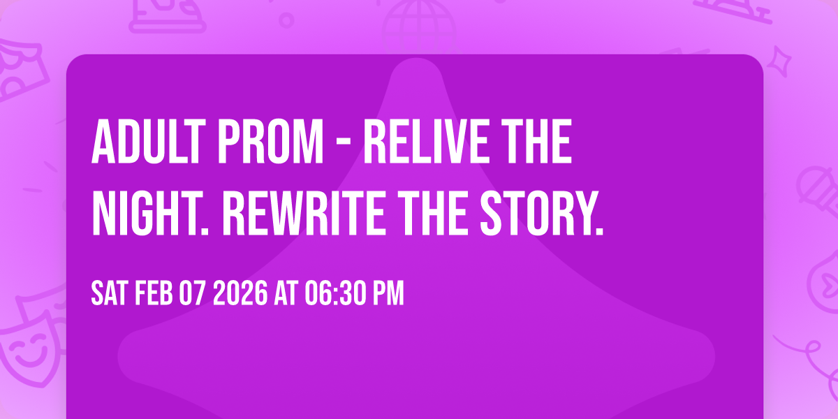 Adult Prom - Relive the Night. Rewrite the Story. 