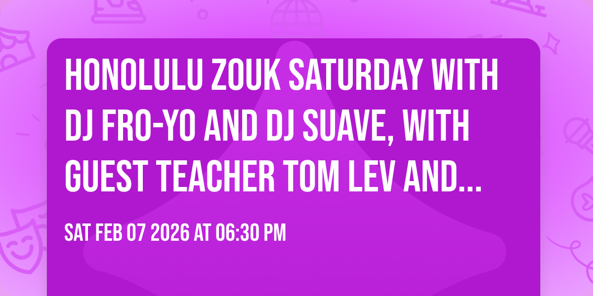 Honolulu Zouk Saturday with DJ Fro-Yo and DJ Suave, with guest teacher Tom Lev and Kimberly Loo