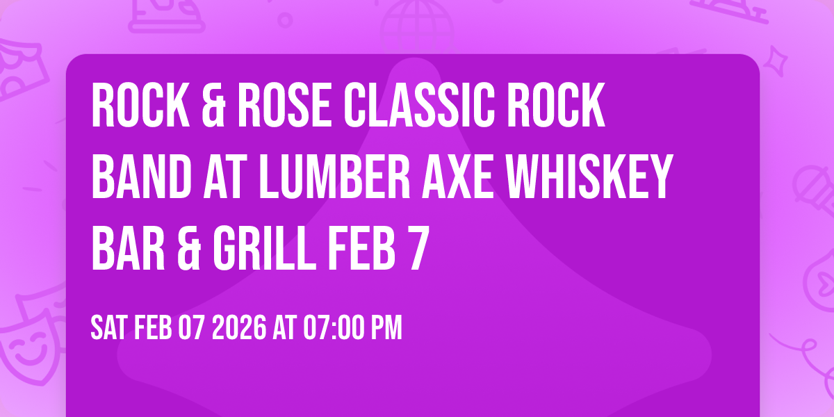 ROCK & ROSE Classic Rock Band at LUMBER AXE WHISKEY BAR & GRILL FEB 7