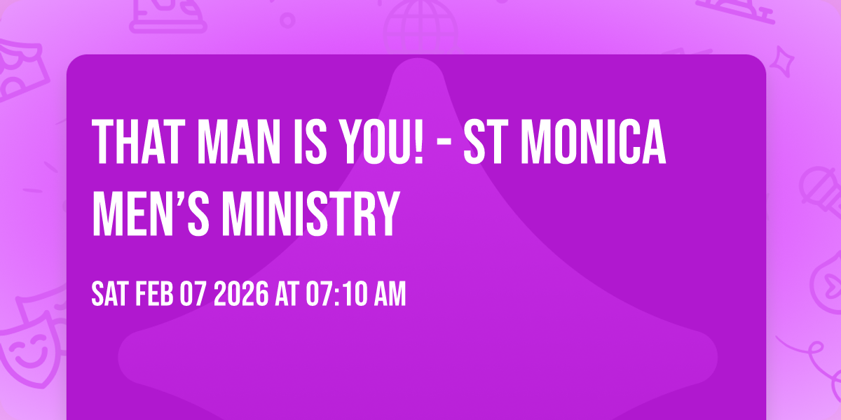 That Man is You! - St Monica Men’s Ministry