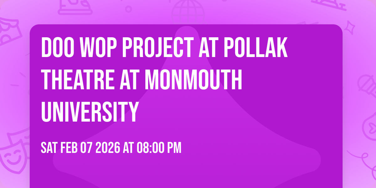 Doo Wop Project at Pollak Theatre at Monmouth University