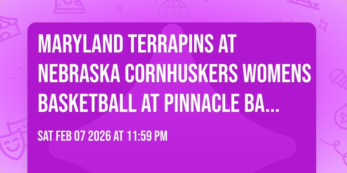 Maryland Terrapins at Nebraska Cornhuskers Womens Basketball at Pinnacle Bank Arena