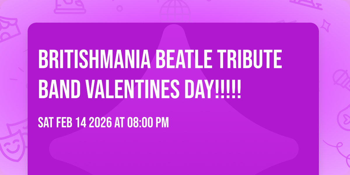 Britishmania Beatle Tribute Band Valentines Day!!!!!