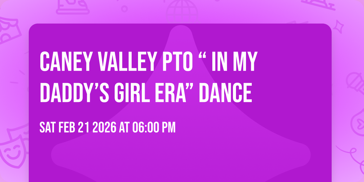 Caney Valley PTO “ In My Daddy’s Girl Era” Dance