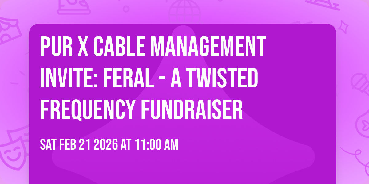 PUR x Cable Management Invite: Feral - A Twisted Frequency Fundraiser