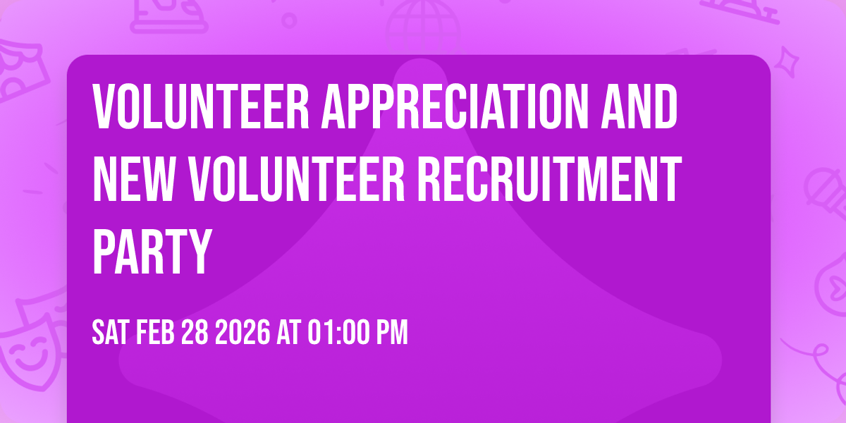 Volunteer Appreciation and New Volunteer Recruitment Party