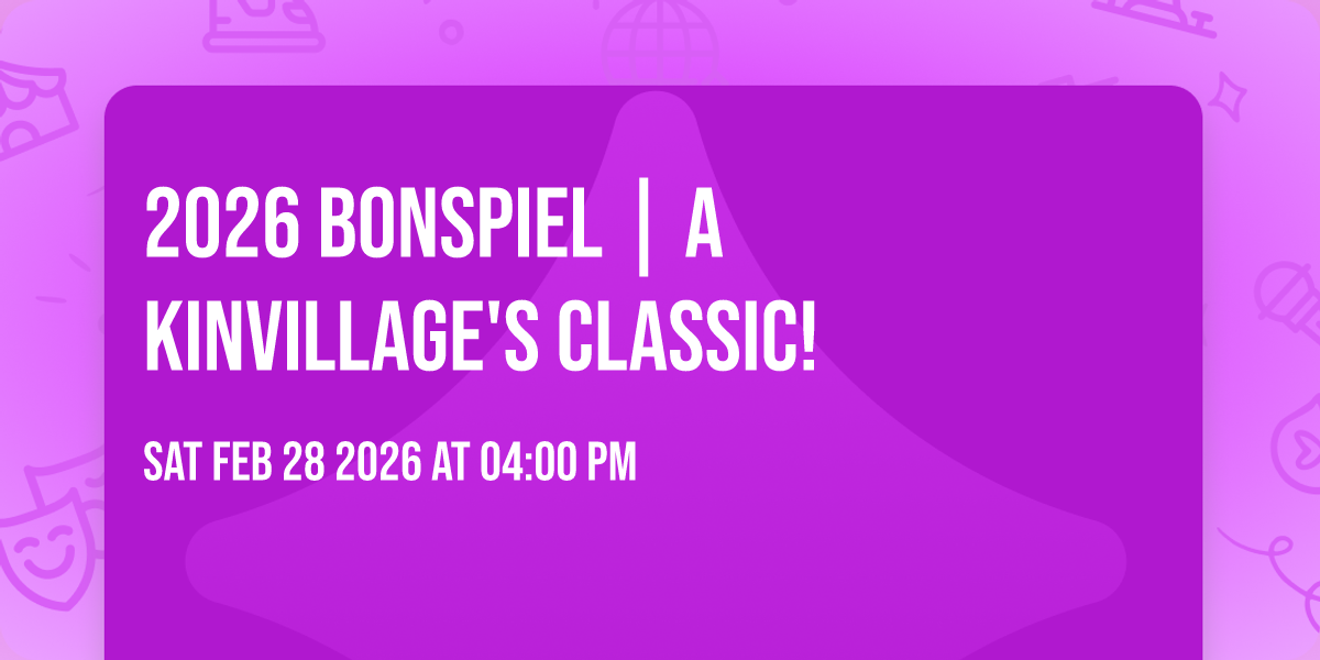 2026 BONSPIEL | A KINVILLAGE'S CLASSIC!