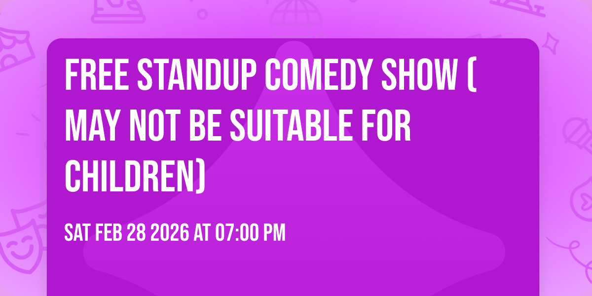  FREE STANDUP COMEDY SHOW (may not be suitable for Children)