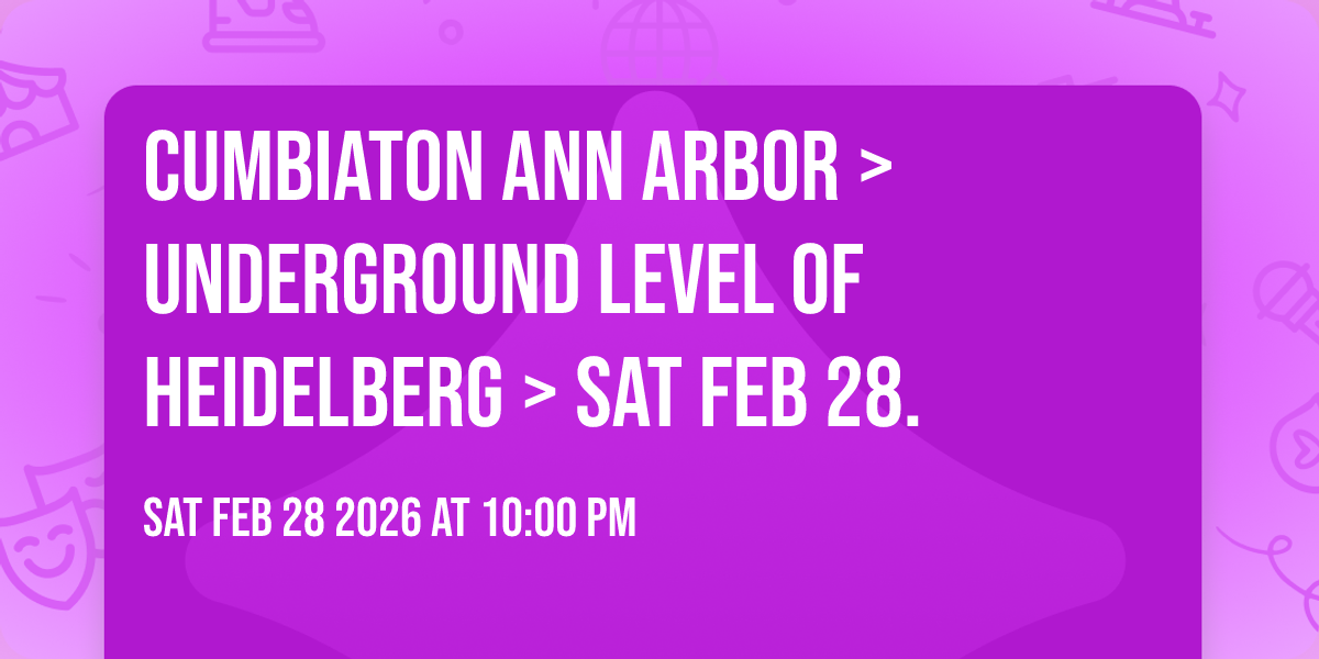 Cumbiaton🎉 Ann Arbor > Underground Level Of Heidelberg > Sat Feb 28. 