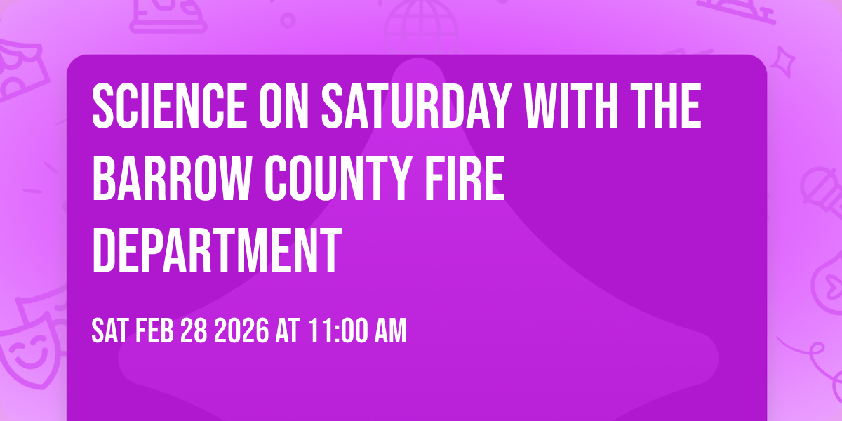 Science on Saturday with The Barrow County Fire Department