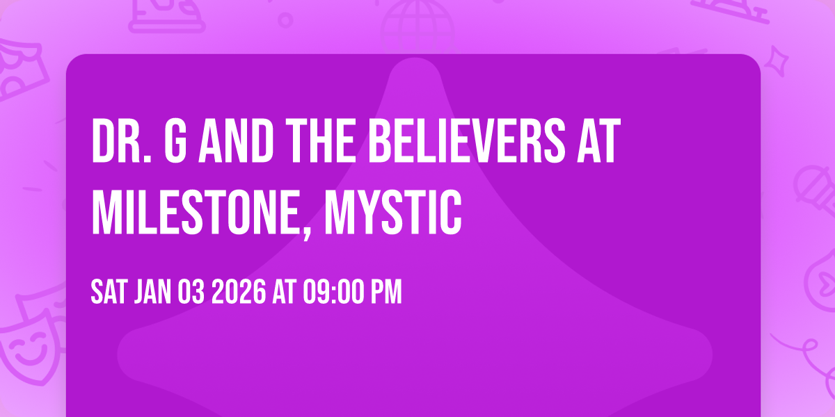 Dr. G and the Believers at Milestone, Mystic