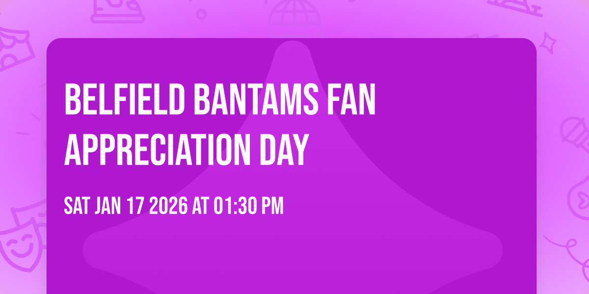 BELFIELD BANTAMS FAN APPRECIATION DAY
