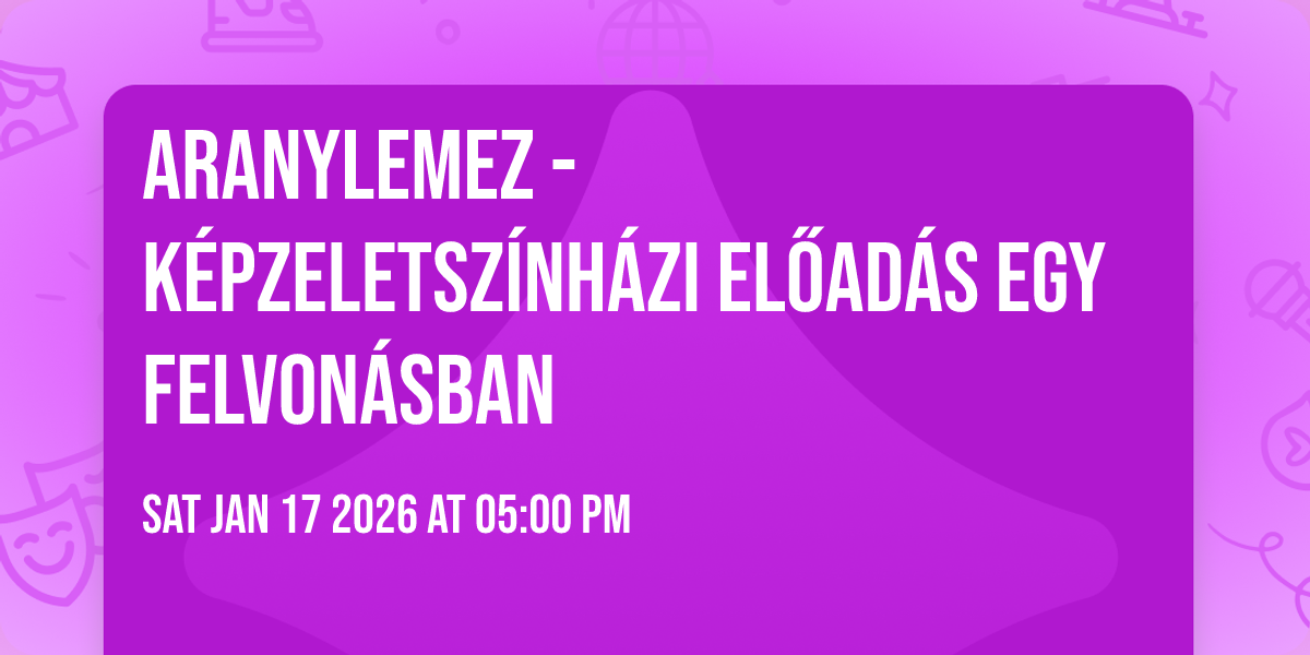 ARANYLEMEZ - Képzeletszínházi előadás egy felvonásban