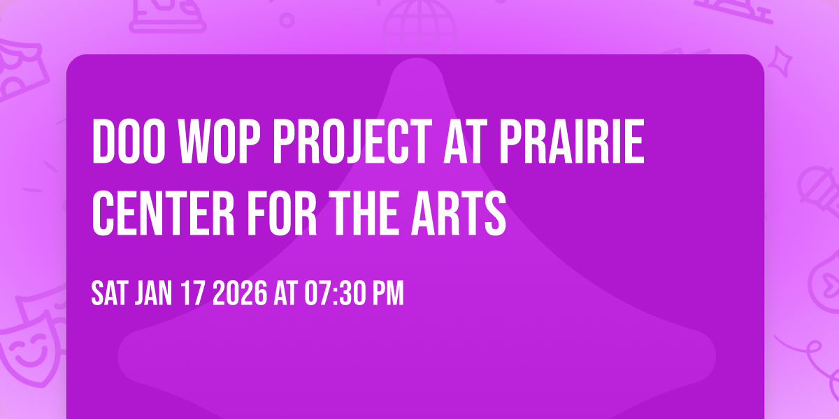Doo Wop Project at Prairie Center For the Arts