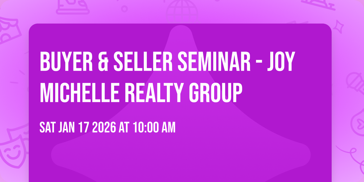 Buyer & Seller Seminar - Joy Michelle Realty Group
