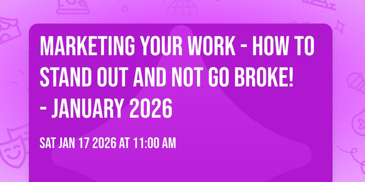 Marketing Your Work - How to Stand Out and Not Go Broke! - January 2026