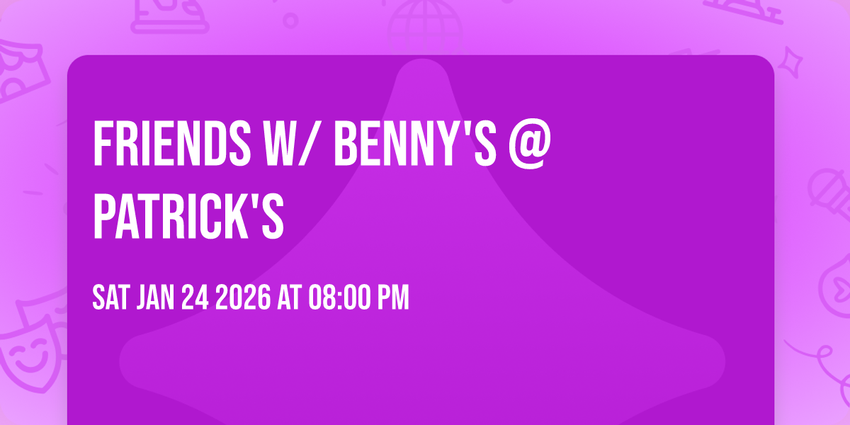 Friends w/ Benny's @ Patrick's