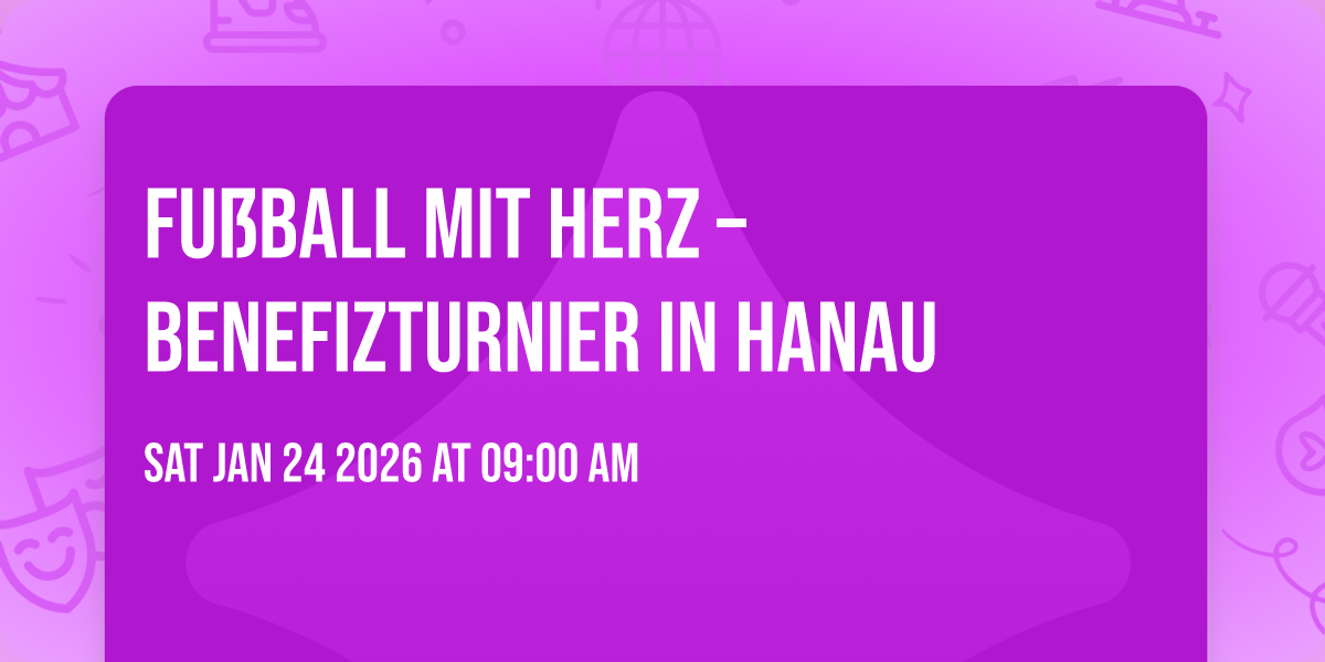 ⚽ Fußball mit Herz – Benefizturnier in Hanau ❤️ 