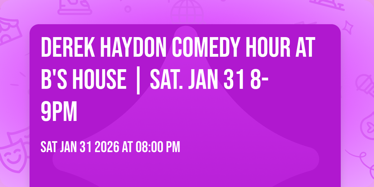 Derek Haydon Comedy Hour at B's House | Sat. Jan 31 8-9PM