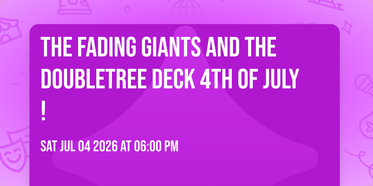 The Fading Giants and the Doubletree Deck 4th of July !