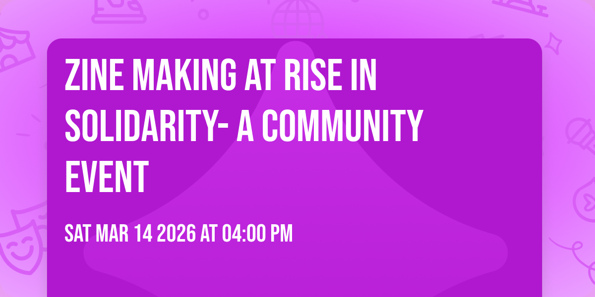 Zine Making at Rise in Solidarity- A Community Event