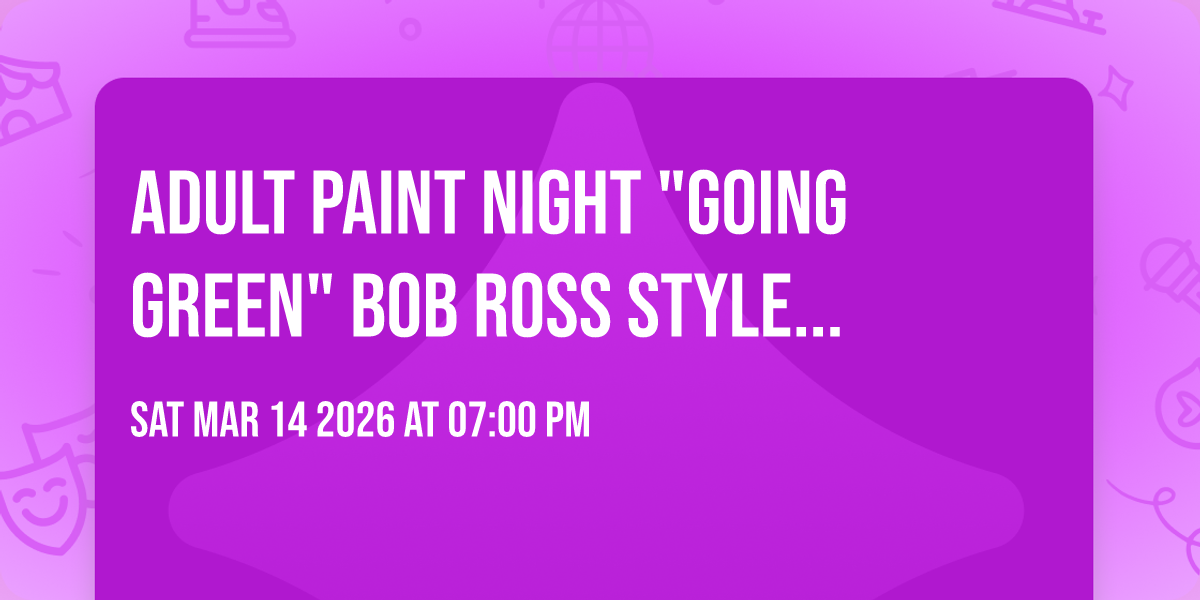 Adult Paint Night "Going Green" Bob Ross Style...