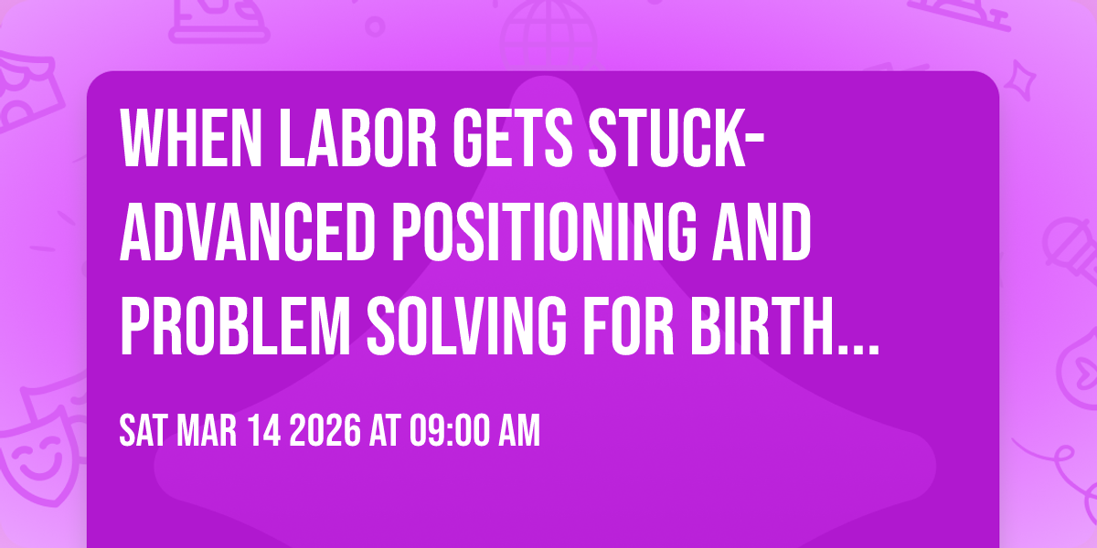 When Labor Gets Stuck- Advanced Positioning and Problem Solving for Birth Professionals $40