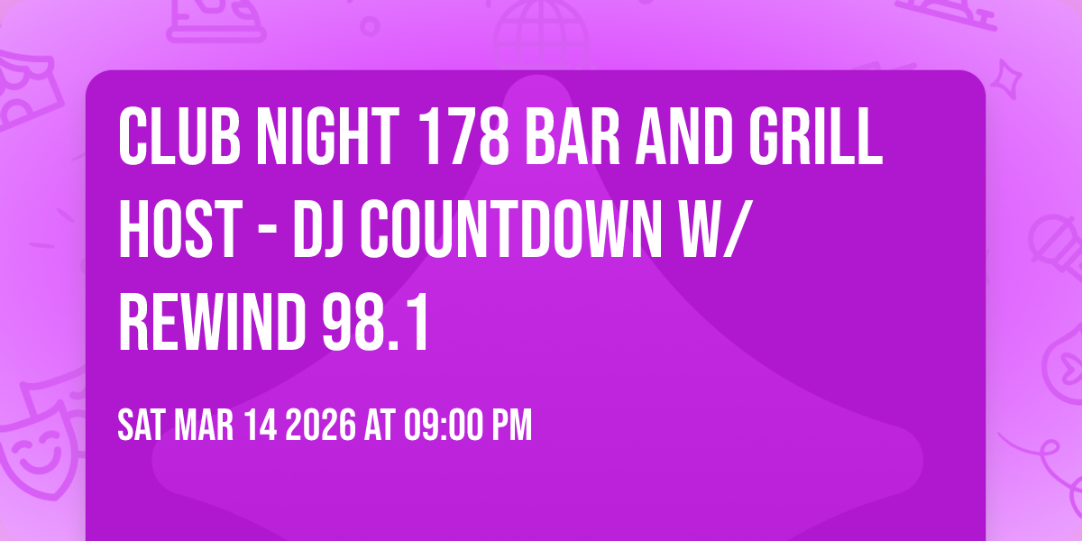 CLUB NIGHT 178 BAR and GRILL HOST - DJ COUNTDOWN w/ REWIND 98.1