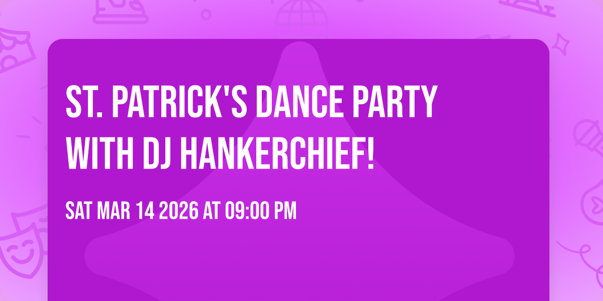 St. Patrick's Dance Party with DJ Hankerchief!
