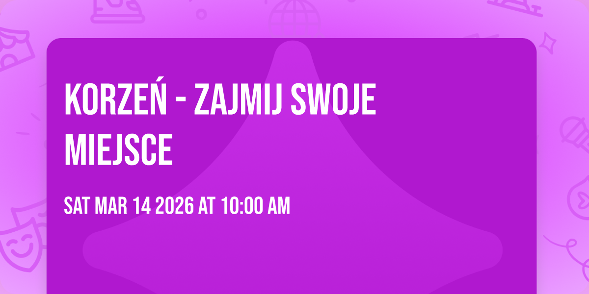 KORZEŃ - ZAJMIJ SWOJE MIEJSCE 