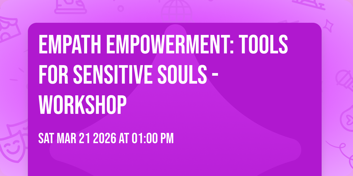 Empath Empowerment: Tools for Sensitive Souls - workshop