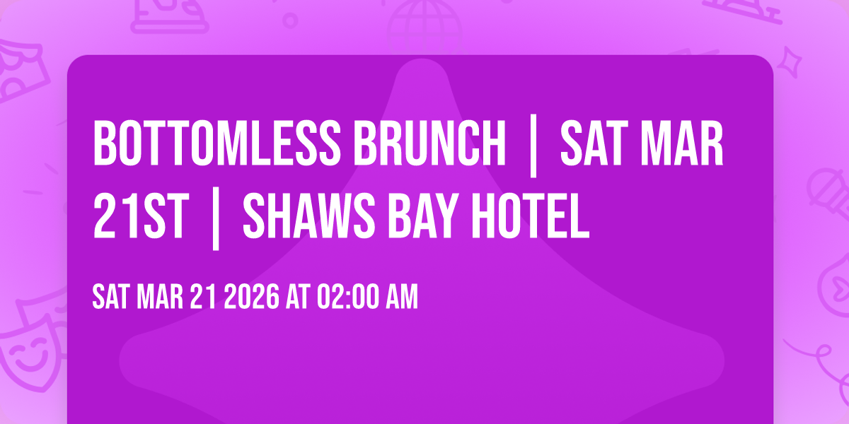 Bottomless Brunch | Sat Mar 21st | Shaws Bay Hotel