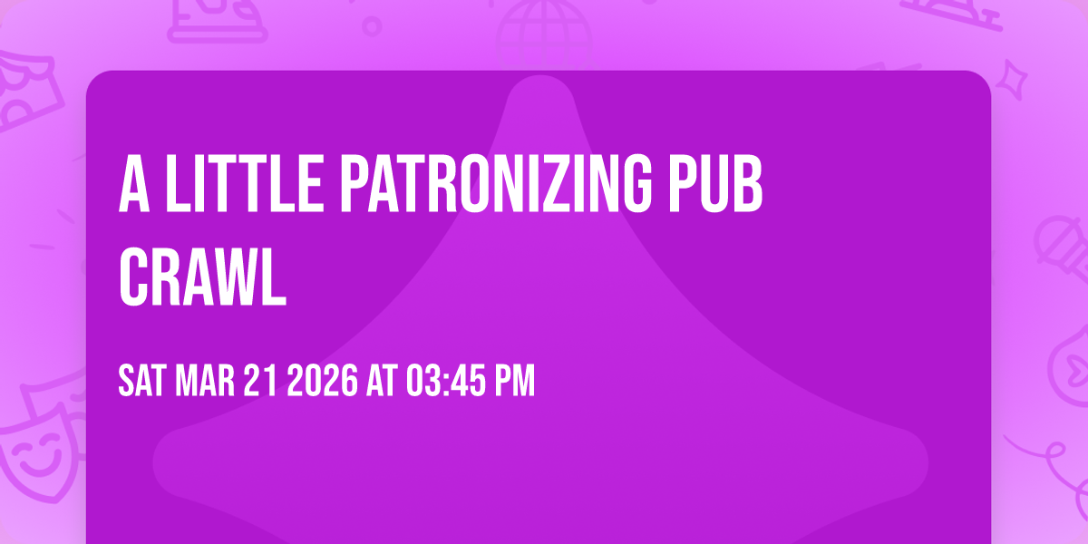 A Little Patronizing Pub Crawl