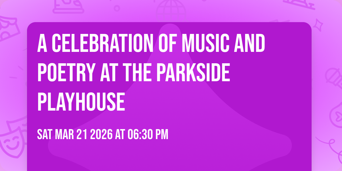 A celebration of Music and Poetry at the Parkside Playhouse