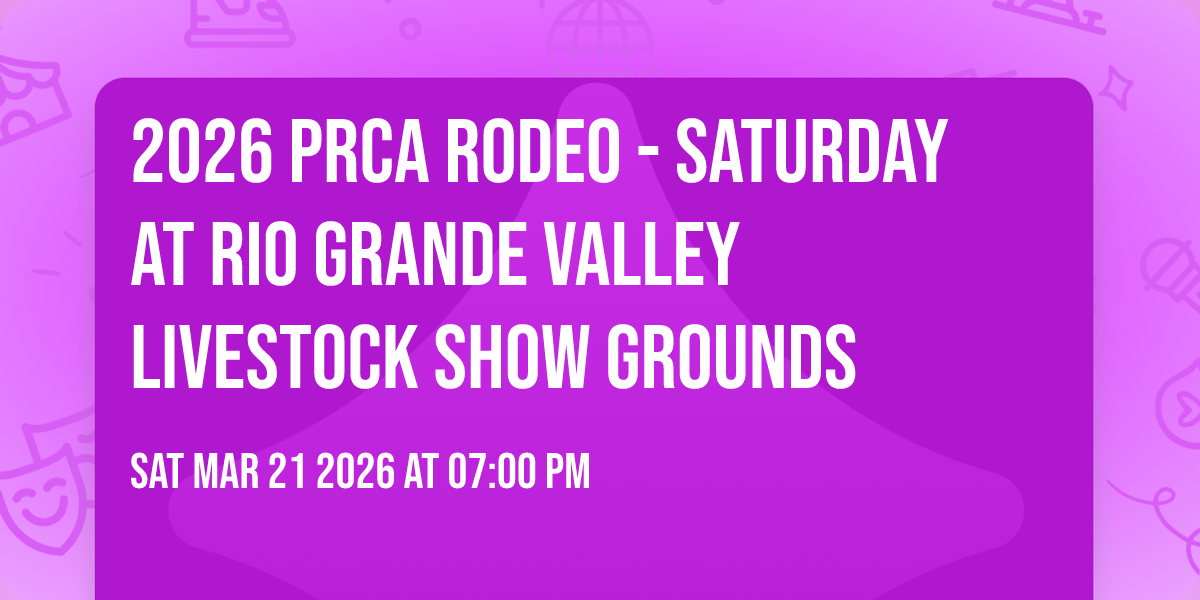 2026 PRCA Rodeo - Saturday at Rio Grande Valley Livestock Show Grounds