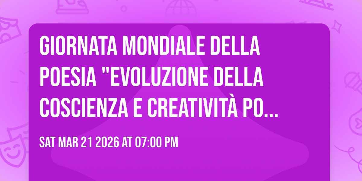 Giornata Mondiale della Poesia "Evoluzione della coscienza e creatività poetica".