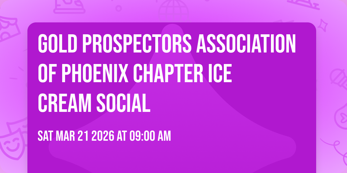 Gold Prospectors Association of Phoenix Chapter Ice Cream Social 