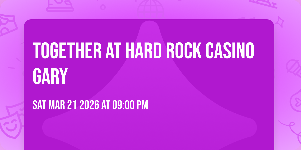 Together at Hard Rock Casino Gary