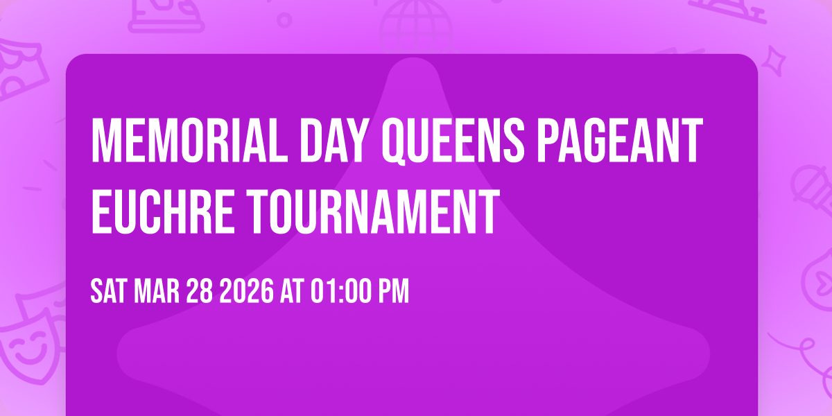 Memorial Day Queens Pageant Euchre tournament 