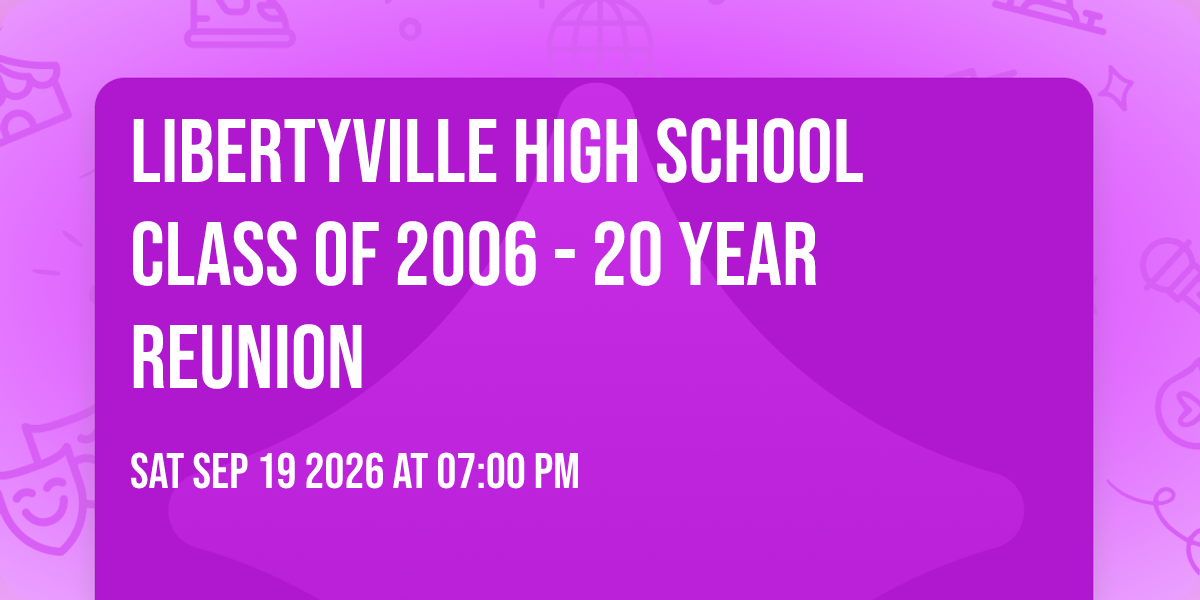 Libertyville High School Class of 2006 - 20 Year Reunion