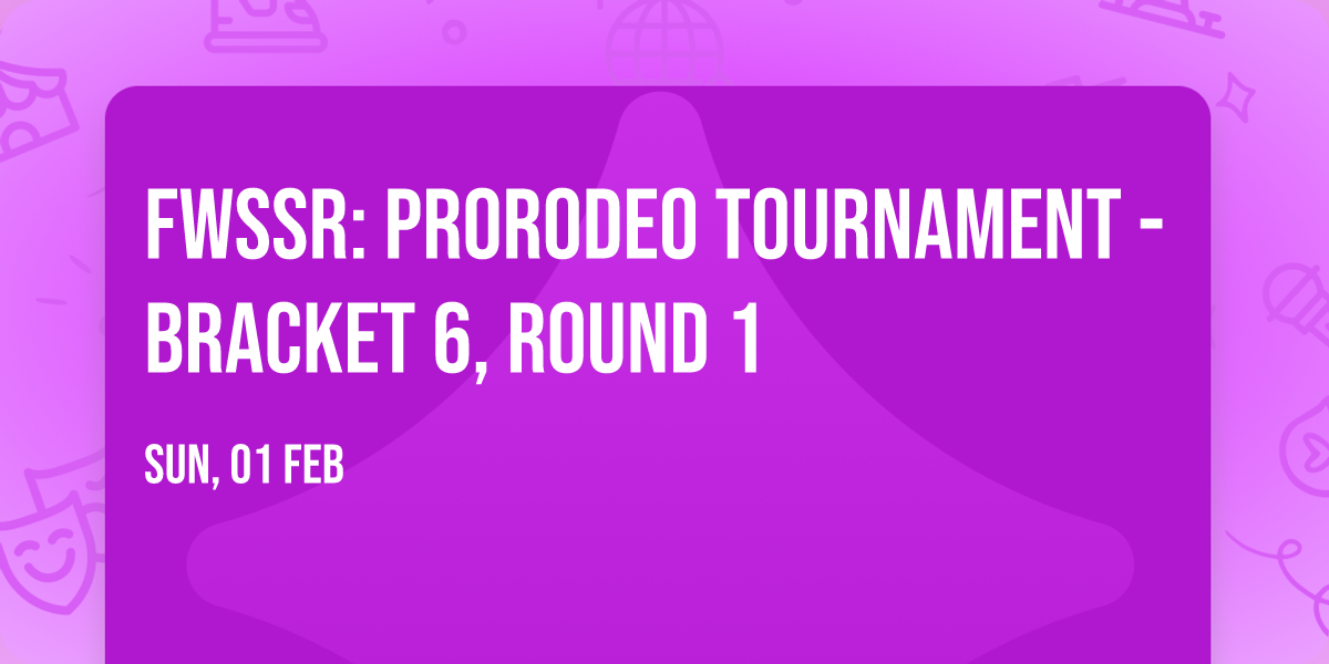 FWSSR: PRORODEO Tournament - Bracket 6, Round 1