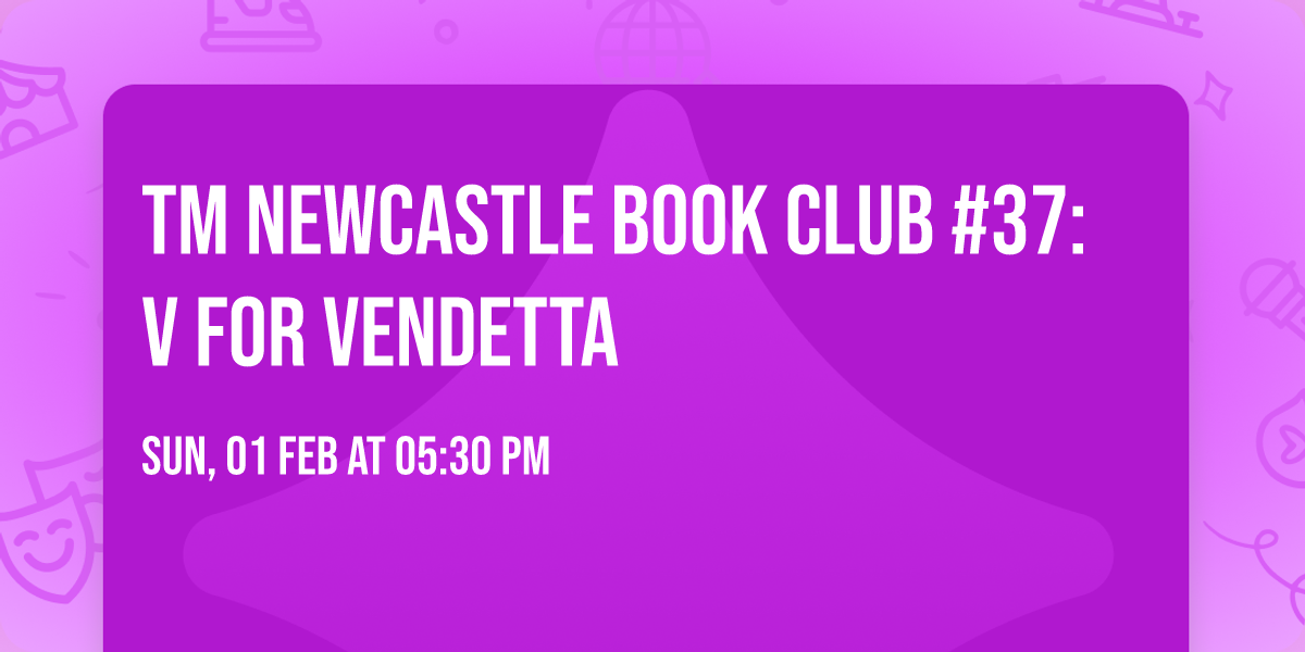 TM Newcastle Book Club #37: V For Vendetta
